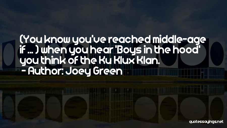 Joey Green Quotes: (you Know You've Reached Middle-age If ... ) When You Hear 'boys In The Hood' You Think Of The Ku