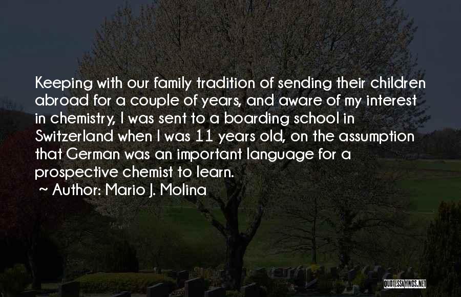 Mario J. Molina Quotes: Keeping With Our Family Tradition Of Sending Their Children Abroad For A Couple Of Years, And Aware Of My Interest