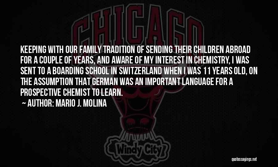 Mario J. Molina Quotes: Keeping With Our Family Tradition Of Sending Their Children Abroad For A Couple Of Years, And Aware Of My Interest