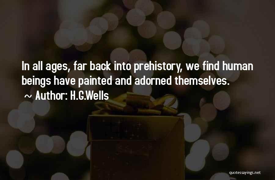 H.G.Wells Quotes: In All Ages, Far Back Into Prehistory, We Find Human Beings Have Painted And Adorned Themselves.