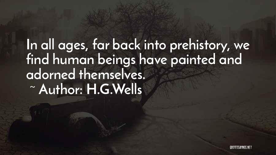 H.G.Wells Quotes: In All Ages, Far Back Into Prehistory, We Find Human Beings Have Painted And Adorned Themselves.