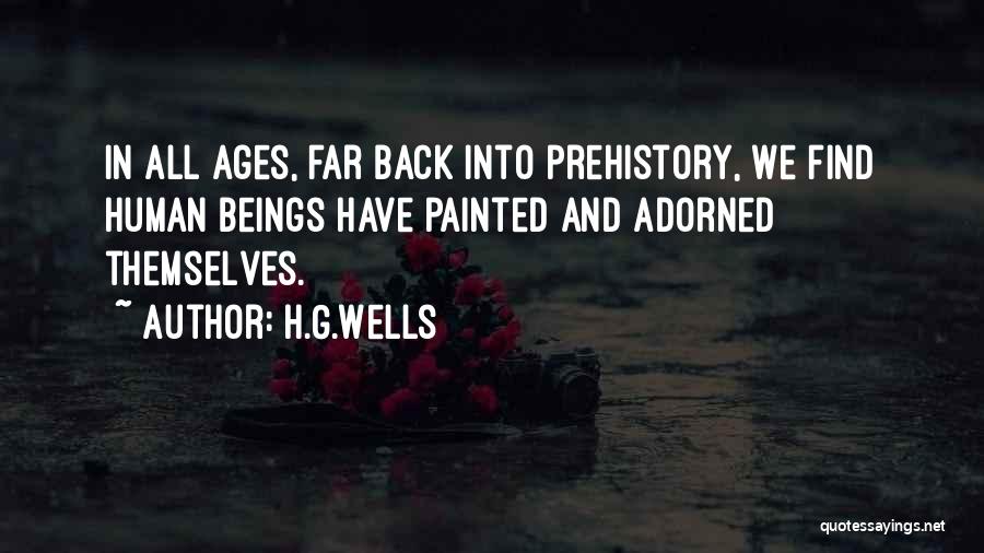 H.G.Wells Quotes: In All Ages, Far Back Into Prehistory, We Find Human Beings Have Painted And Adorned Themselves.