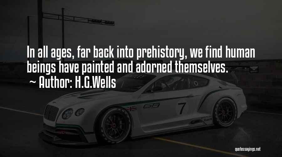 H.G.Wells Quotes: In All Ages, Far Back Into Prehistory, We Find Human Beings Have Painted And Adorned Themselves.