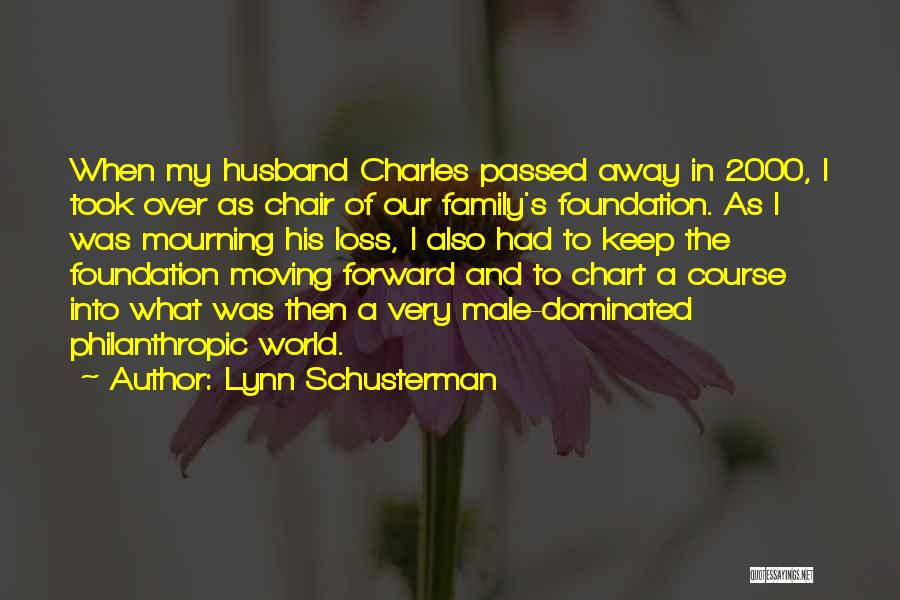 Lynn Schusterman Quotes: When My Husband Charles Passed Away In 2000, I Took Over As Chair Of Our Family's Foundation. As I Was