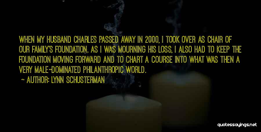 Lynn Schusterman Quotes: When My Husband Charles Passed Away In 2000, I Took Over As Chair Of Our Family's Foundation. As I Was