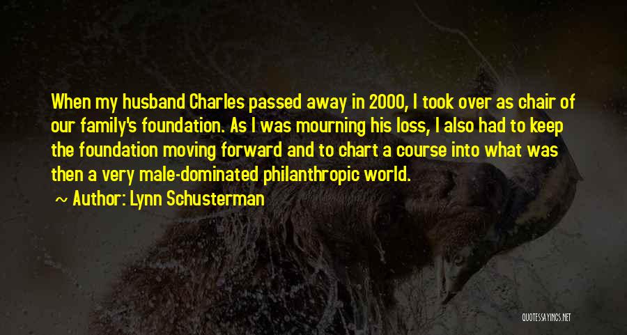 Lynn Schusterman Quotes: When My Husband Charles Passed Away In 2000, I Took Over As Chair Of Our Family's Foundation. As I Was