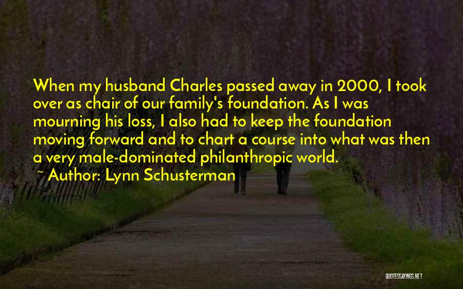 Lynn Schusterman Quotes: When My Husband Charles Passed Away In 2000, I Took Over As Chair Of Our Family's Foundation. As I Was