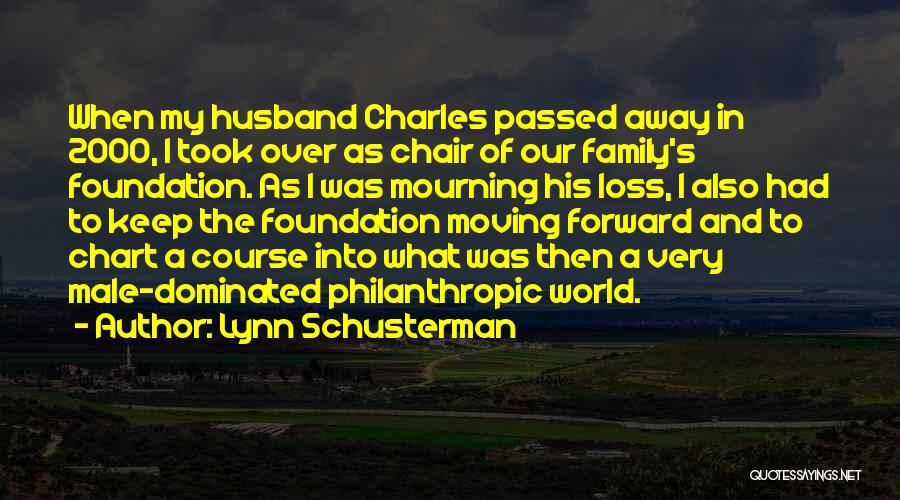 Lynn Schusterman Quotes: When My Husband Charles Passed Away In 2000, I Took Over As Chair Of Our Family's Foundation. As I Was