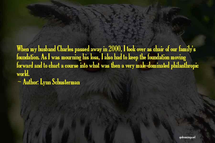 Lynn Schusterman Quotes: When My Husband Charles Passed Away In 2000, I Took Over As Chair Of Our Family's Foundation. As I Was