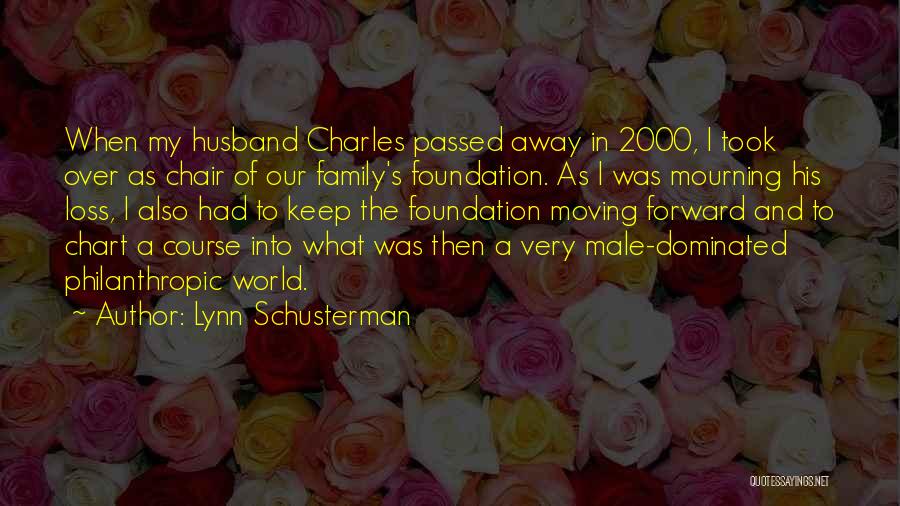 Lynn Schusterman Quotes: When My Husband Charles Passed Away In 2000, I Took Over As Chair Of Our Family's Foundation. As I Was