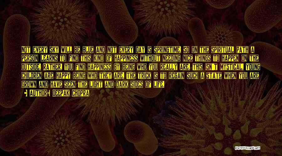 Deepak Chopra Quotes: Not Every Sky Will Be Blue And Not Every Day Is Springtime. So On The Spiritual Path A Person Learns