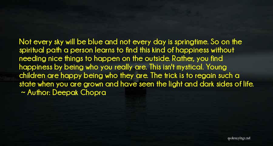 Deepak Chopra Quotes: Not Every Sky Will Be Blue And Not Every Day Is Springtime. So On The Spiritual Path A Person Learns