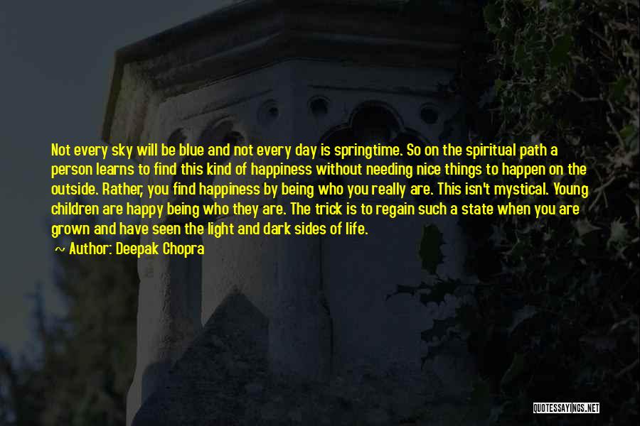 Deepak Chopra Quotes: Not Every Sky Will Be Blue And Not Every Day Is Springtime. So On The Spiritual Path A Person Learns