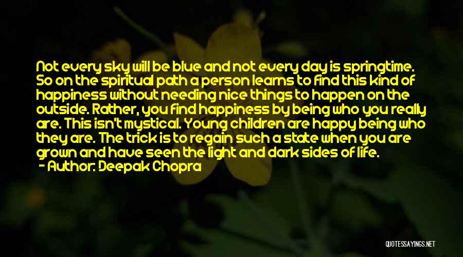 Deepak Chopra Quotes: Not Every Sky Will Be Blue And Not Every Day Is Springtime. So On The Spiritual Path A Person Learns