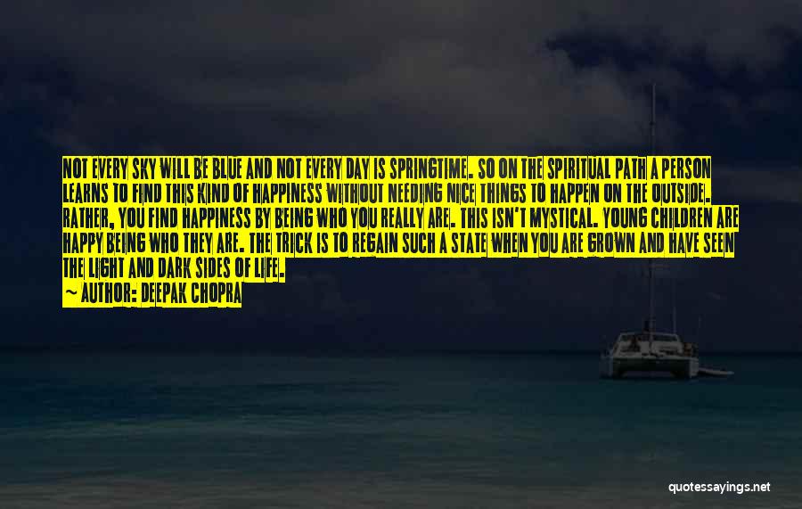 Deepak Chopra Quotes: Not Every Sky Will Be Blue And Not Every Day Is Springtime. So On The Spiritual Path A Person Learns