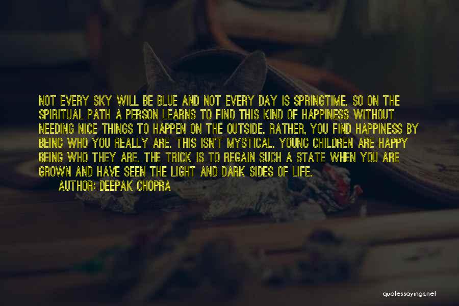 Deepak Chopra Quotes: Not Every Sky Will Be Blue And Not Every Day Is Springtime. So On The Spiritual Path A Person Learns