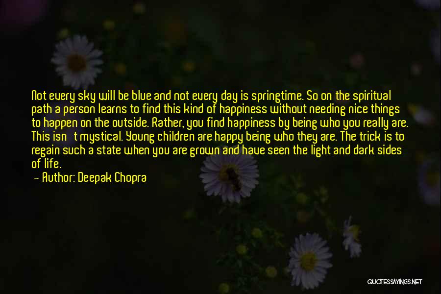 Deepak Chopra Quotes: Not Every Sky Will Be Blue And Not Every Day Is Springtime. So On The Spiritual Path A Person Learns