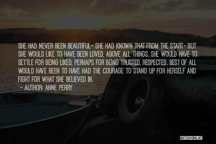 Anne Perry Quotes: She Had Never Been Beautiful- She Had Known That From The Start- But She Would Like To Have Been Loved,