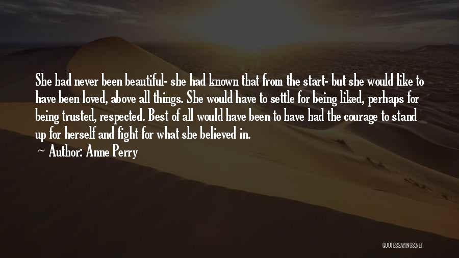 Anne Perry Quotes: She Had Never Been Beautiful- She Had Known That From The Start- But She Would Like To Have Been Loved,