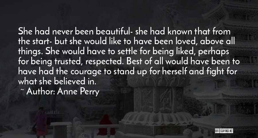 Anne Perry Quotes: She Had Never Been Beautiful- She Had Known That From The Start- But She Would Like To Have Been Loved,