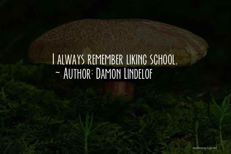 Damon Lindelof Quotes: I Always Remember Liking School.