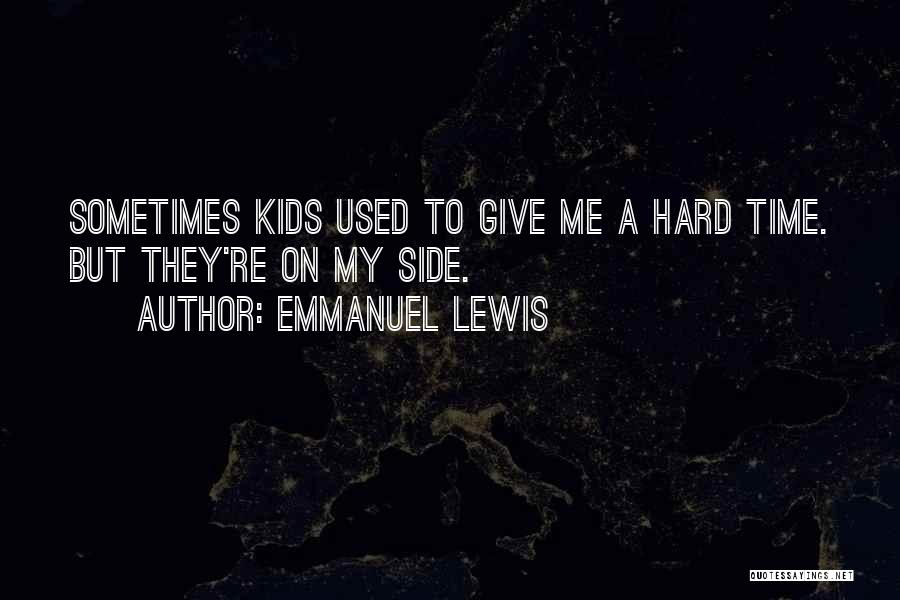 Emmanuel Lewis Quotes: Sometimes Kids Used To Give Me A Hard Time. But They're On My Side.