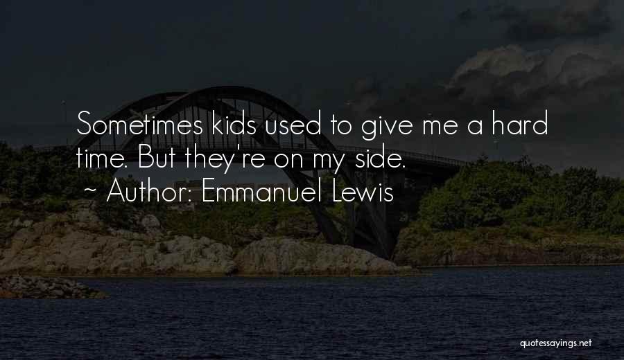 Emmanuel Lewis Quotes: Sometimes Kids Used To Give Me A Hard Time. But They're On My Side.