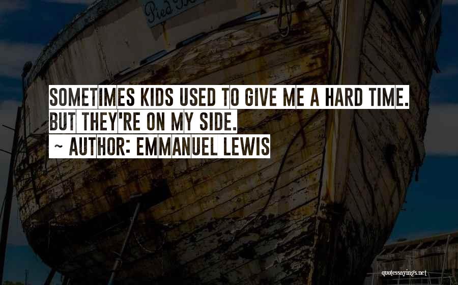 Emmanuel Lewis Quotes: Sometimes Kids Used To Give Me A Hard Time. But They're On My Side.