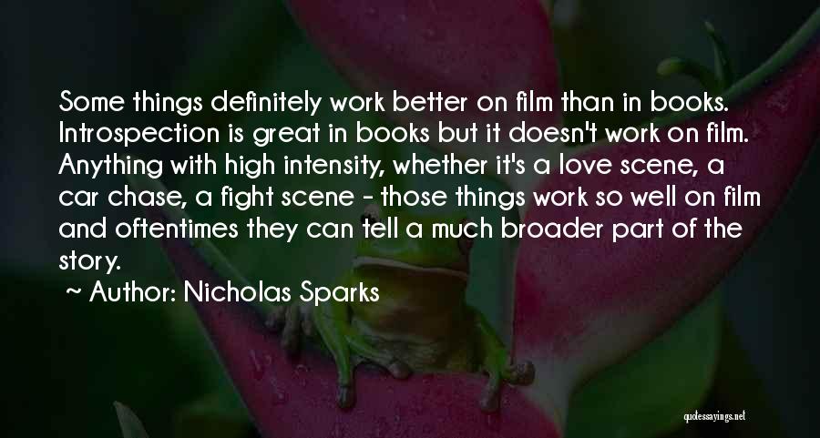 Nicholas Sparks Quotes: Some Things Definitely Work Better On Film Than In Books. Introspection Is Great In Books But It Doesn't Work On