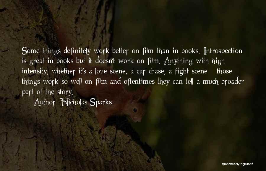 Nicholas Sparks Quotes: Some Things Definitely Work Better On Film Than In Books. Introspection Is Great In Books But It Doesn't Work On