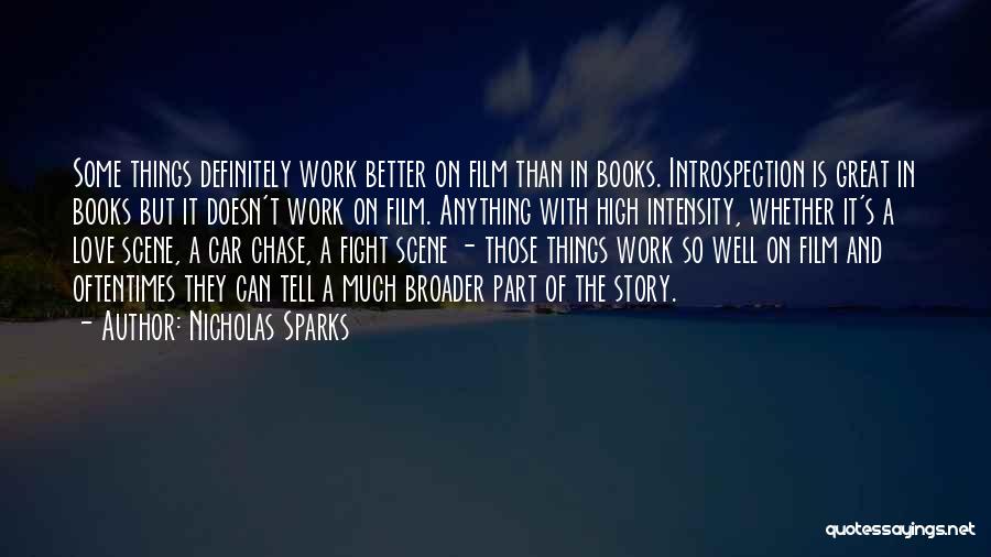 Nicholas Sparks Quotes: Some Things Definitely Work Better On Film Than In Books. Introspection Is Great In Books But It Doesn't Work On