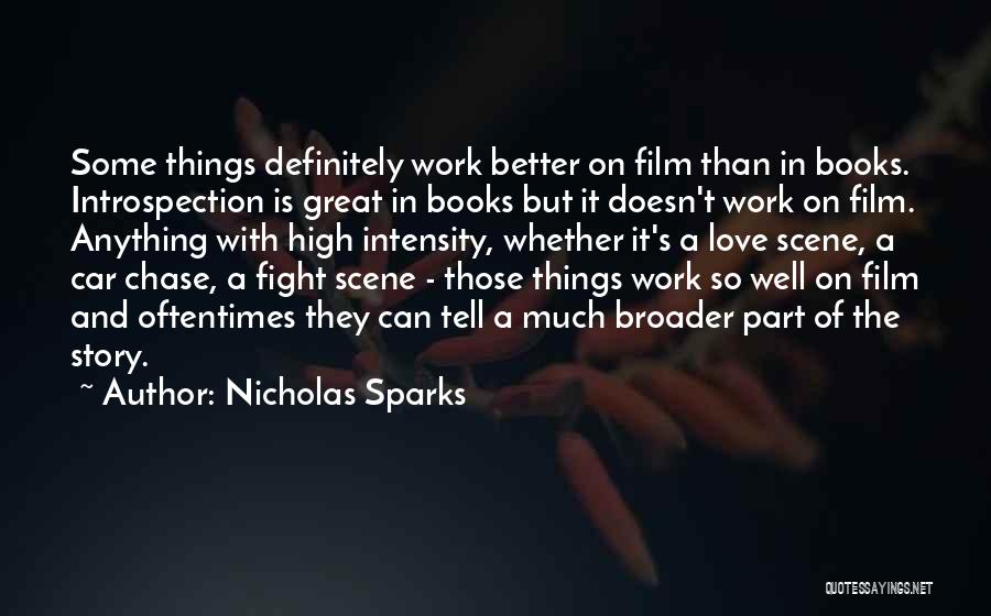Nicholas Sparks Quotes: Some Things Definitely Work Better On Film Than In Books. Introspection Is Great In Books But It Doesn't Work On