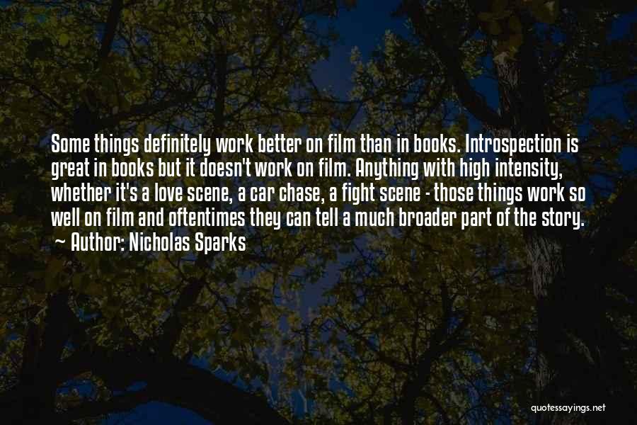 Nicholas Sparks Quotes: Some Things Definitely Work Better On Film Than In Books. Introspection Is Great In Books But It Doesn't Work On