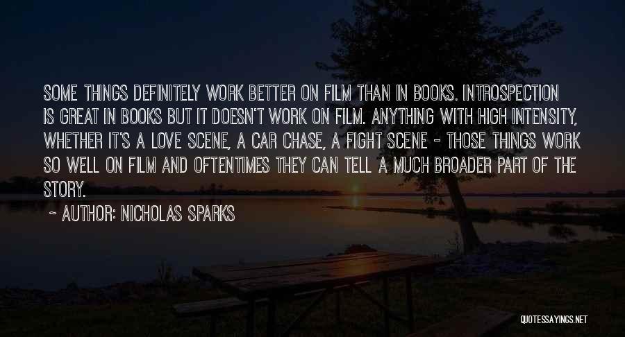 Nicholas Sparks Quotes: Some Things Definitely Work Better On Film Than In Books. Introspection Is Great In Books But It Doesn't Work On