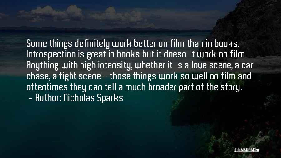 Nicholas Sparks Quotes: Some Things Definitely Work Better On Film Than In Books. Introspection Is Great In Books But It Doesn't Work On