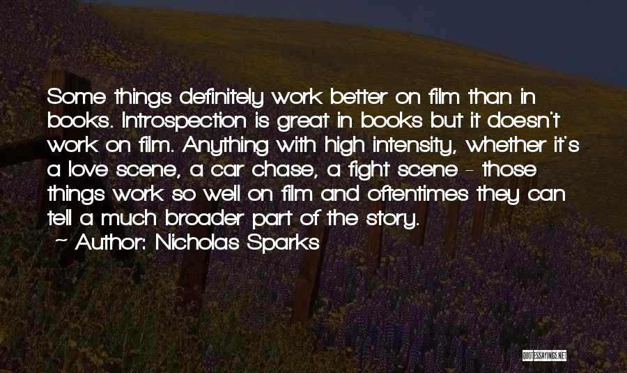 Nicholas Sparks Quotes: Some Things Definitely Work Better On Film Than In Books. Introspection Is Great In Books But It Doesn't Work On