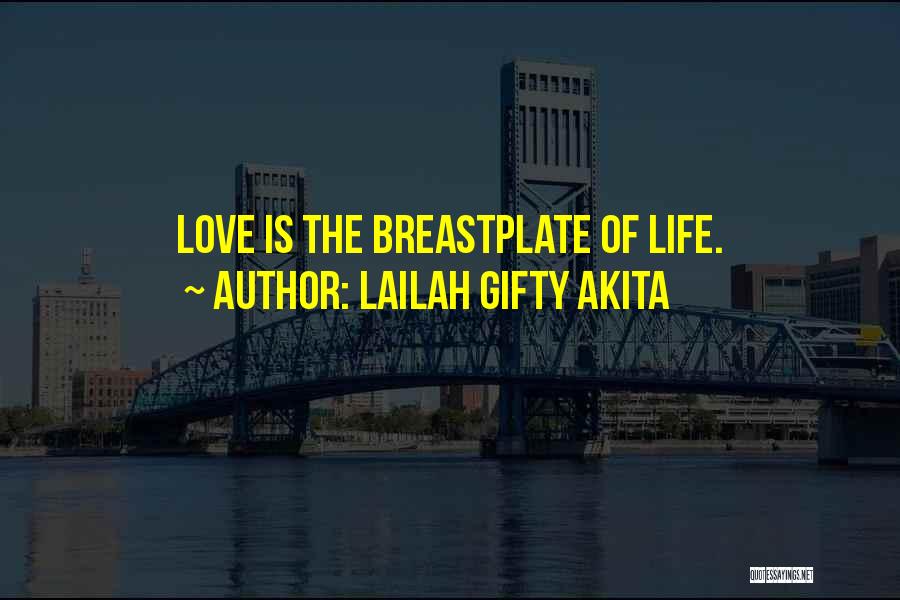 Lailah Gifty Akita Quotes: Love Is The Breastplate Of Life.