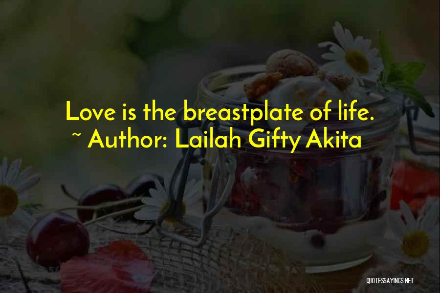 Lailah Gifty Akita Quotes: Love Is The Breastplate Of Life.