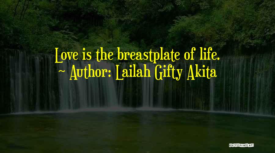 Lailah Gifty Akita Quotes: Love Is The Breastplate Of Life.