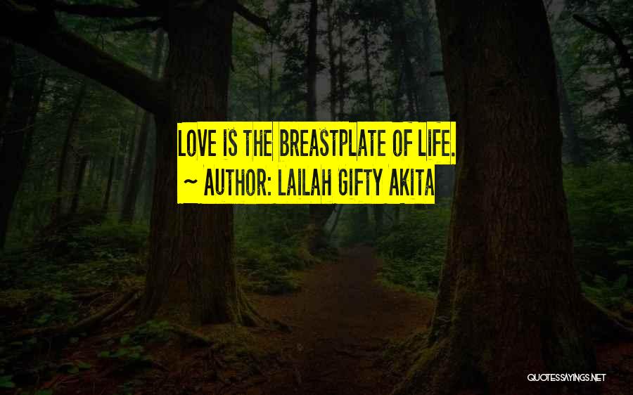 Lailah Gifty Akita Quotes: Love Is The Breastplate Of Life.