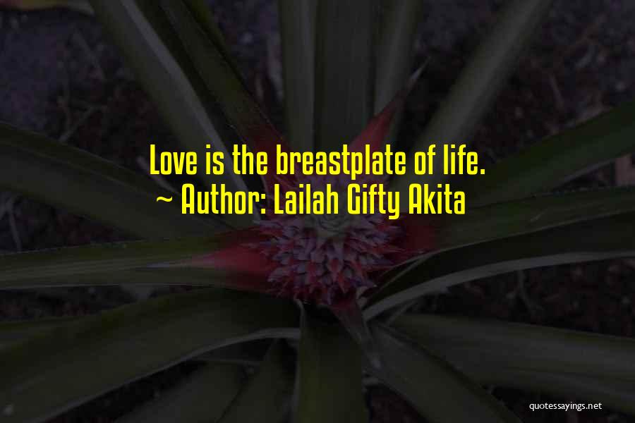 Lailah Gifty Akita Quotes: Love Is The Breastplate Of Life.