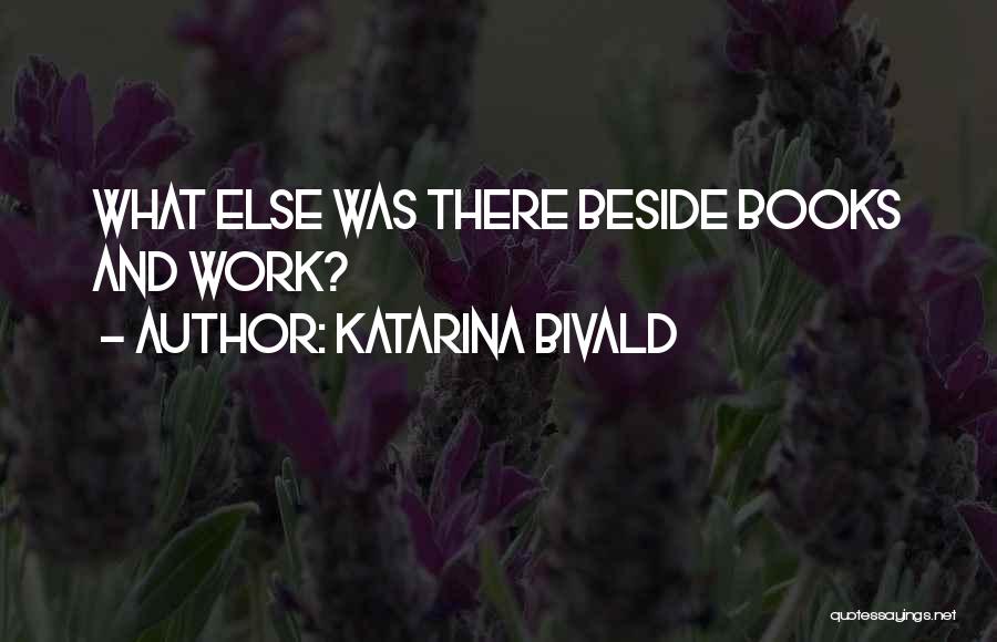 Katarina Bivald Quotes: What Else Was There Beside Books And Work?