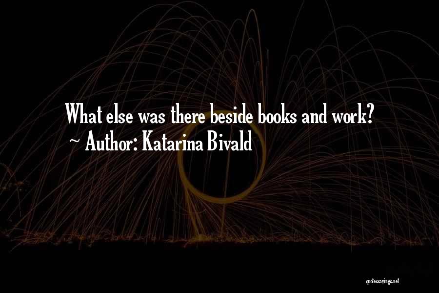 Katarina Bivald Quotes: What Else Was There Beside Books And Work?