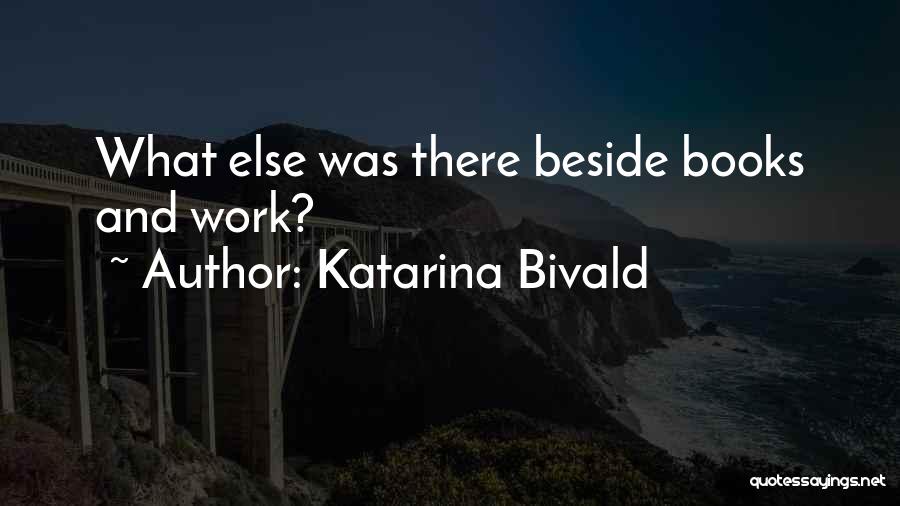 Katarina Bivald Quotes: What Else Was There Beside Books And Work?