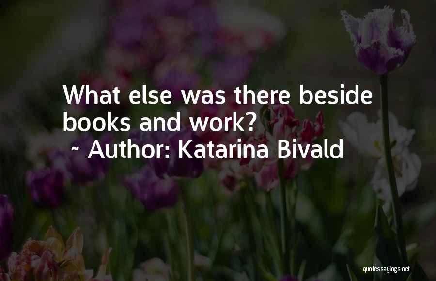 Katarina Bivald Quotes: What Else Was There Beside Books And Work?