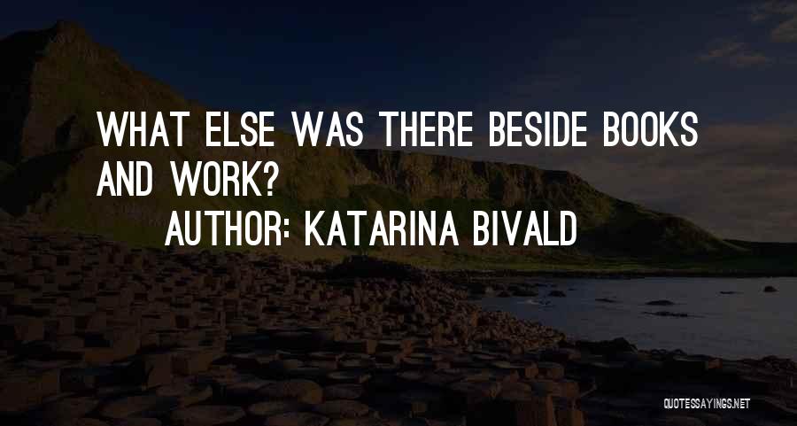 Katarina Bivald Quotes: What Else Was There Beside Books And Work?