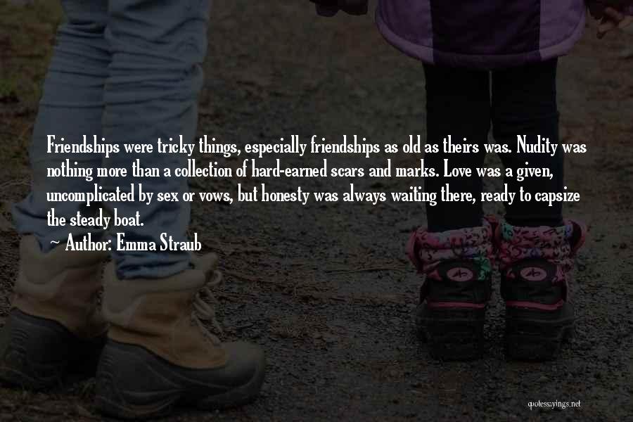 Emma Straub Quotes: Friendships Were Tricky Things, Especially Friendships As Old As Theirs Was. Nudity Was Nothing More Than A Collection Of Hard-earned