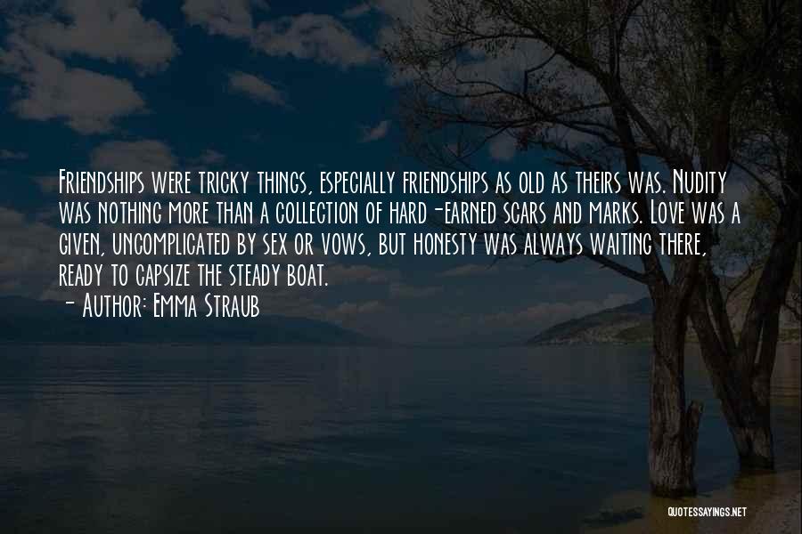 Emma Straub Quotes: Friendships Were Tricky Things, Especially Friendships As Old As Theirs Was. Nudity Was Nothing More Than A Collection Of Hard-earned
