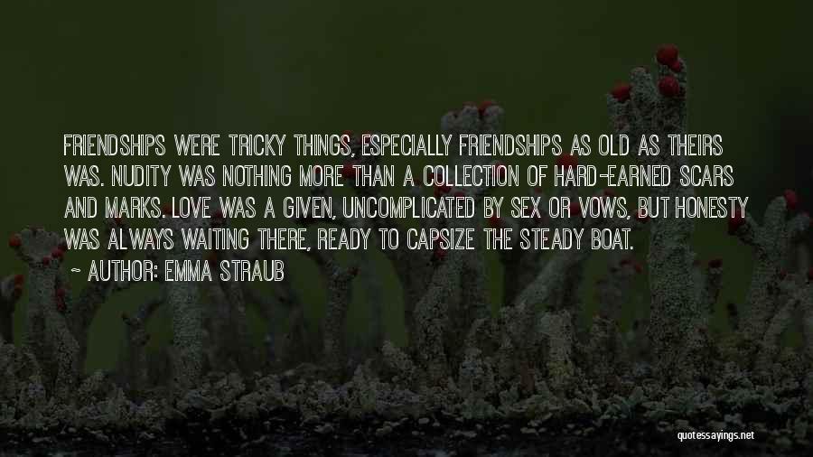 Emma Straub Quotes: Friendships Were Tricky Things, Especially Friendships As Old As Theirs Was. Nudity Was Nothing More Than A Collection Of Hard-earned