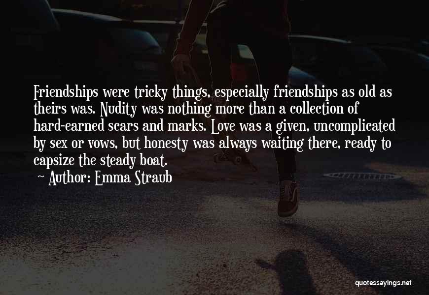 Emma Straub Quotes: Friendships Were Tricky Things, Especially Friendships As Old As Theirs Was. Nudity Was Nothing More Than A Collection Of Hard-earned